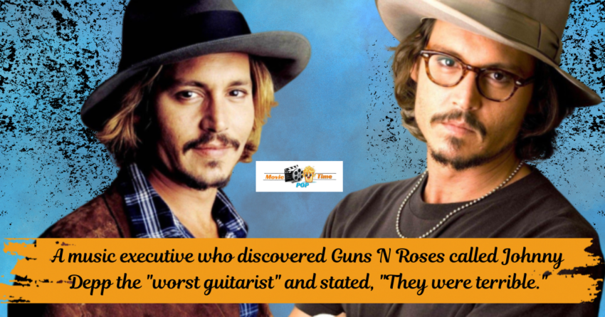 A music executive who discovered Guns N Roses called Johnny Depp the worst guitarist and stated, They were terrible.
