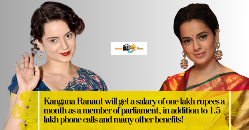 Kangana Ranaut will get a salary of one lakh rupees a month as a member of parliament, in addition to 1.5 lakh phone calls and many other benefits!
