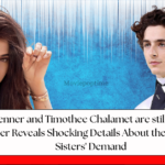 Kylie Jenner and Timothee Chalamet are still together! Insider Reveals Shocking Details About the Actress' Sisters' Demand