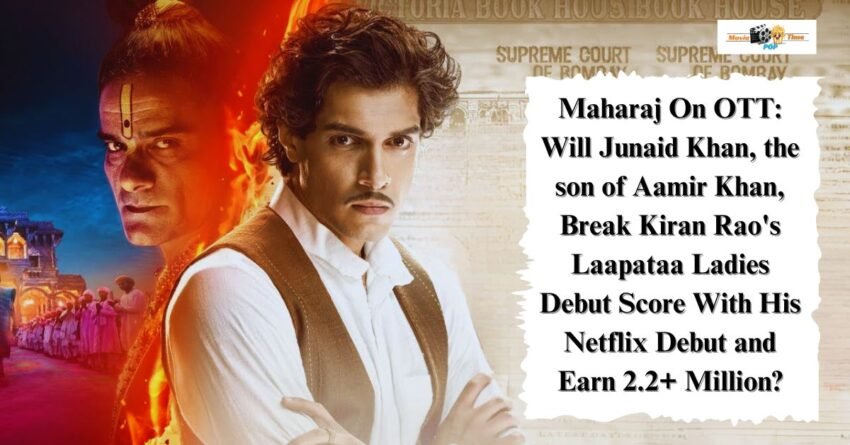 Maharaj On OTT Will Junaid Khan, the son of Aamir Khan, Break Kiran Rao's Laapataa Ladies Debut Score With His Netflix Debut and Earn 2.2+ Million
