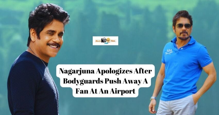 Nagarjuna Apologizes After Bodyguards Push Away A Fan At An Airport