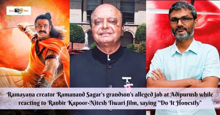Ramayana creator Ramanand Sagar's grandson's alleged jab at Adipurush while reacting to Ranbir Kapoor-Nitesh Tiwari film, saying Do It Honestly
