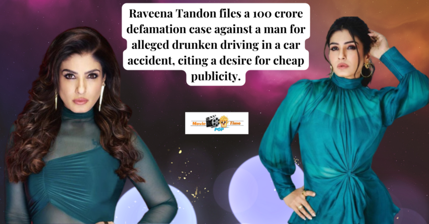 Raveena Tandon files a 100 crore defamation case against a man for alleged drunken driving in a car accident, citing a desire for cheap publicity.
