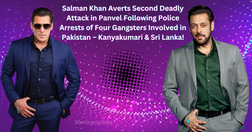 Salman Khan Averts Second Deadly Attack in Panvel Following Police Arrests of Four Gangsters Involved in Pakistan – Kanyakumari & Sri Lanka!