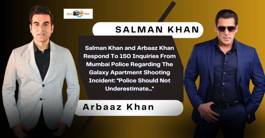 Salman Khan and Arbaaz Khan Respond To 150 Inquiries From Mumbai Police Regarding The Galaxy Apartment Shooting Incident Police Should Not Underestimate...