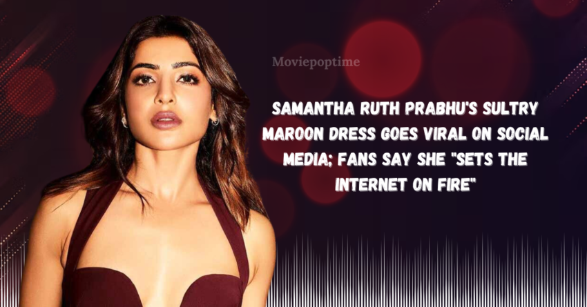 Samantha Ruth Prabhu's Sultry Maroon Dress Goes Viral on Social Media; Fans Say She Sets The Internet On Fire