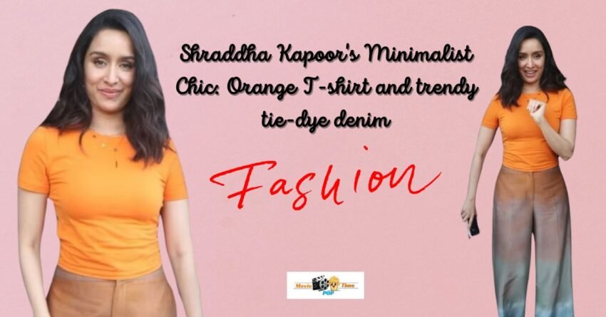 Shraddha Kapoor's current look exemplifies minimalist fashion Basic orange T-shirt with contemporary tie-dyed denim.