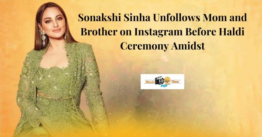 Sonakshi Sinha Unfollows Mom and Brother on Instagram Before Haldi Ceremony Amidst 'Not Approved By Parents' Wedding Rumor Zaheer Iqbal
