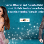 Varun Dhawan and Natasha Dalal will rent Hrithik Roshan's sea-facing house in Mumbai Details Inside.