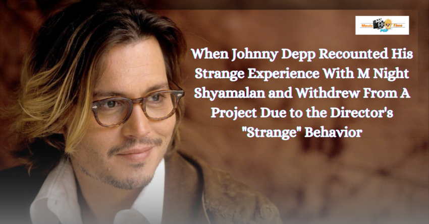 When Johnny Depp Recounted His Strange Experience With M Night Shyamalan and Withdrew From A Project Due to the Director's Strange Behavior