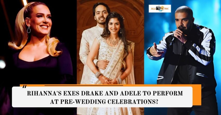 Anant Ambani and Radhika Merchant's obsession with Hollywood celebrities continues! Rihanna's Exes Drake and Adele to Perform at Pre-Wedding Celebrations