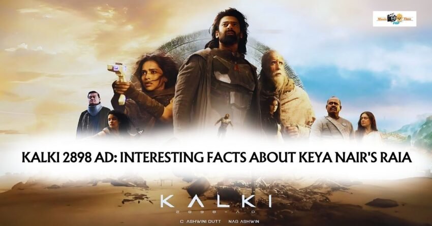 Kalki 2898 AD Interesting Facts About Keya Nair's Raia