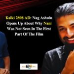 Kalki 2898 AD Nag Ashwin Opens Up About Why Nani Was Not Seen In The First Part Of The Film