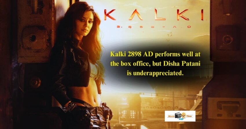 Kalki 2898 AD performs well at the box office, but Disha Patani is underappreciated.