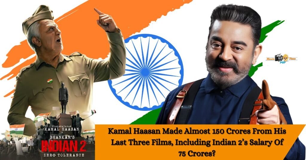 Kamal Haasan earned around 150 crores from his last three films, including a 75 crore salary for Indian 2