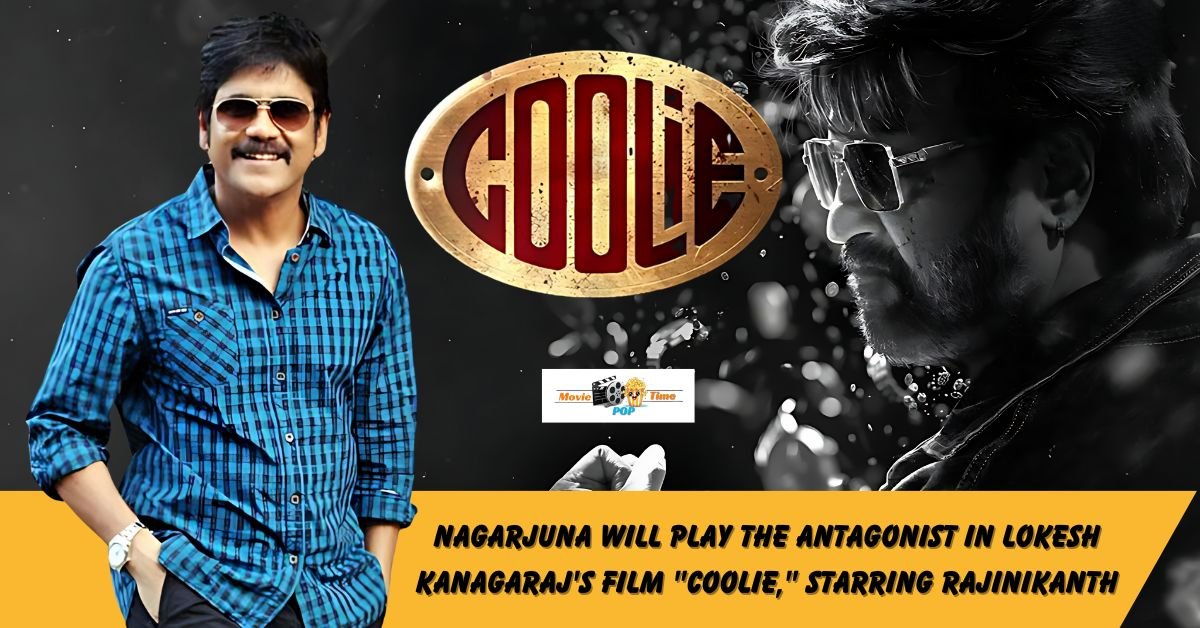 Nagarjuna will play the antagonist in Lokesh Kanagaraj's film Coolie, starring Rajinikanth.