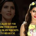 Samantha Called Out For Endorsing Junk Food Despite What She Says On Her Podcasts Fans Come to Her Rescue.