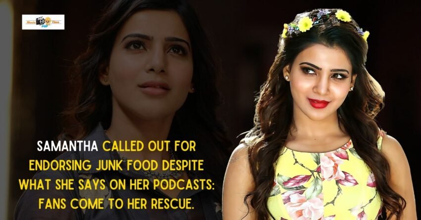 Samantha Called Out For Endorsing Junk Food Despite What She Says On Her Podcasts Fans Come to Her Rescue.
